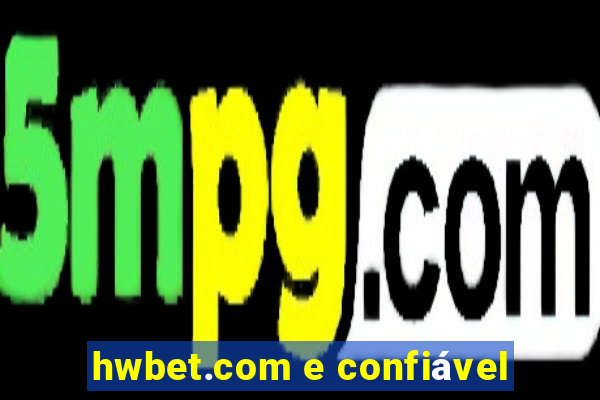 hwbet.com e confiável